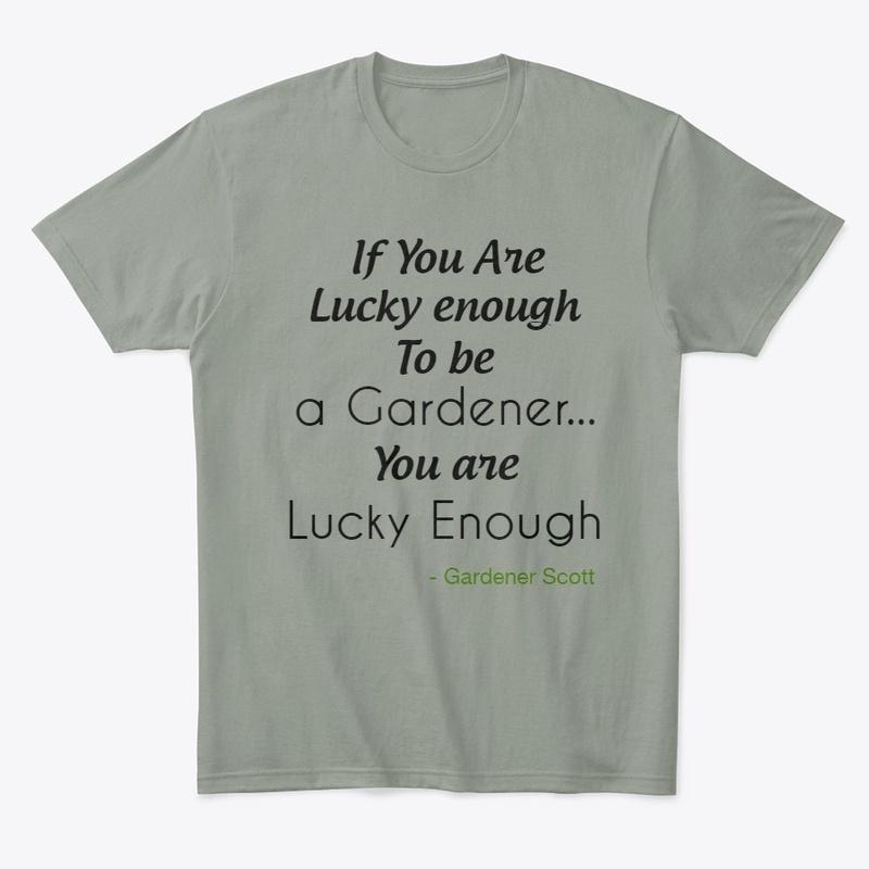 "Lucky Enough" Gardener's Tee