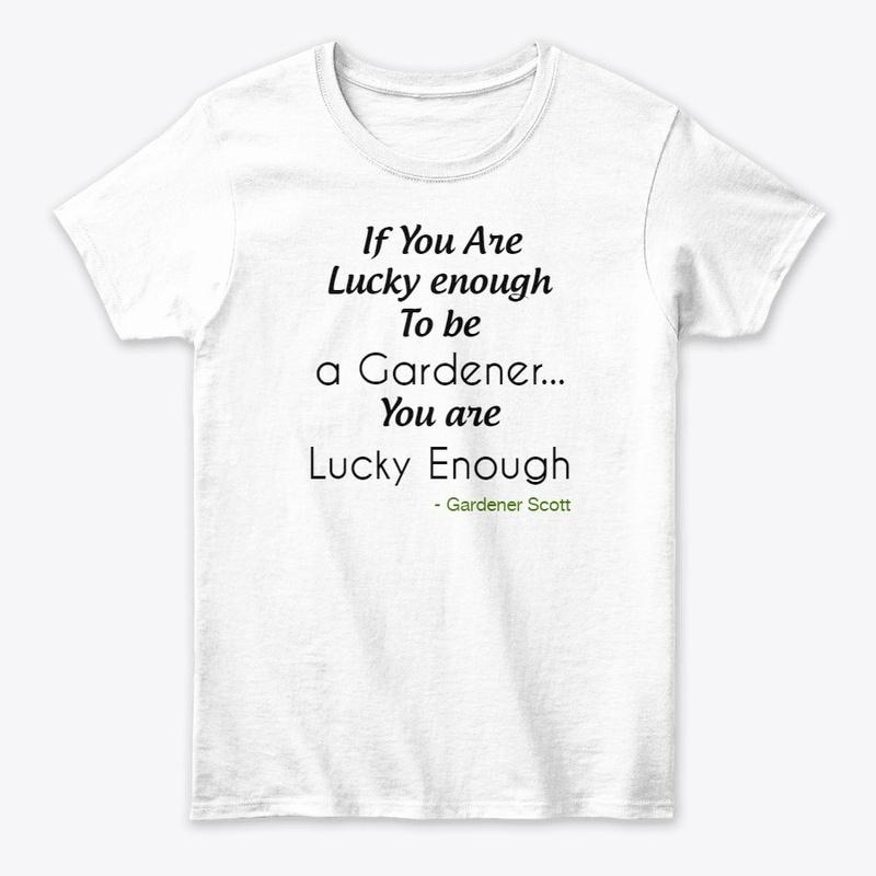 "Lucky Enough" Gardener's Tee